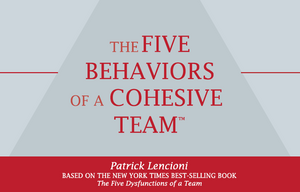 THE FIVE BEHAVIORS OF A COHESIVE TEAM
